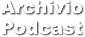 Archivio
Podcast 